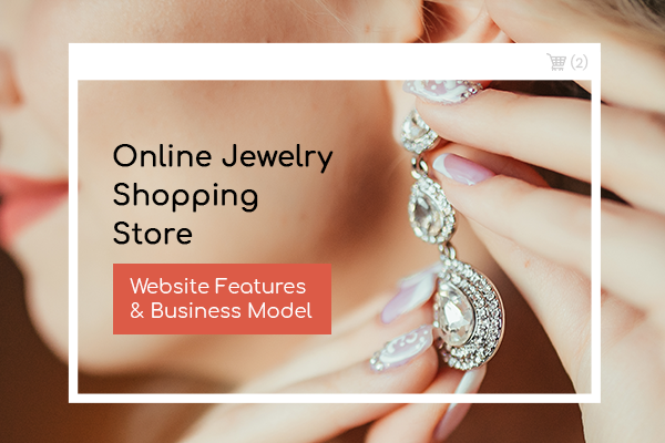 Must Have Features To Start An Online Jewelry Shopping Store