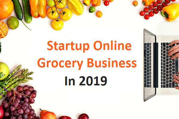 setting up online grocery business in 2019 here is what you need to