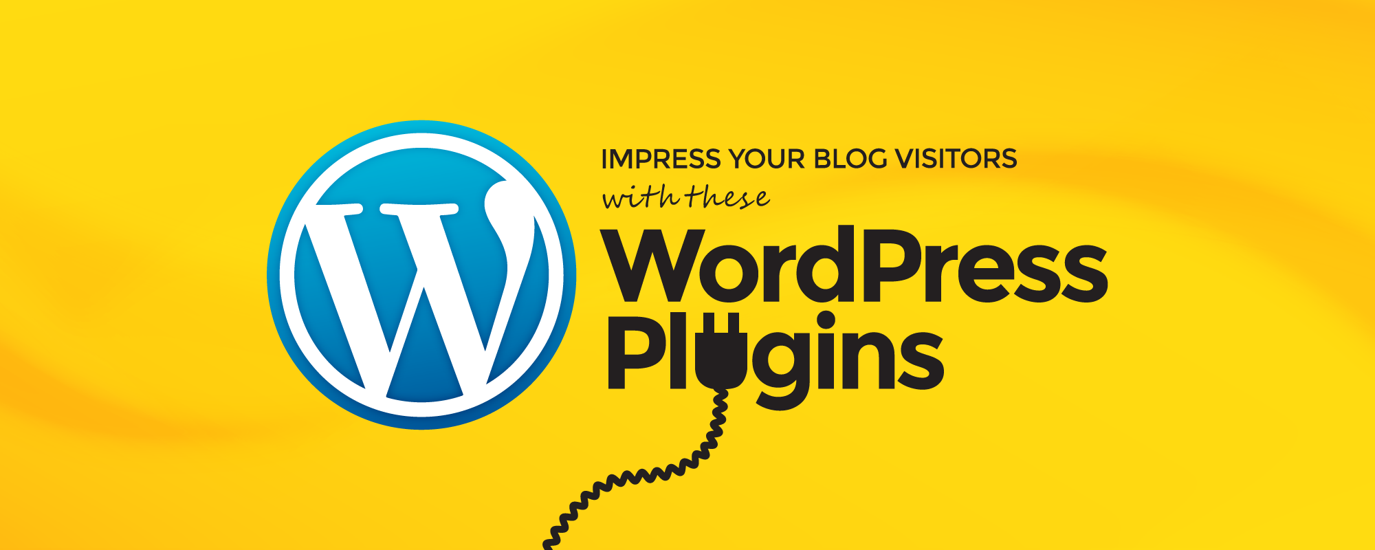 10 WordPress Plugins You Need to Impress your Blog Visitors