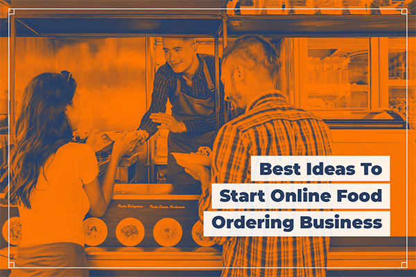 Best Ideas To Start Online Food Ordering Business