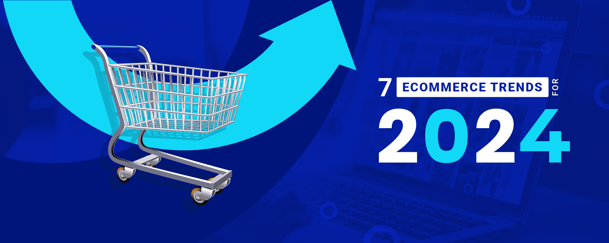 Top 7 Ecommerce Trends for 2024