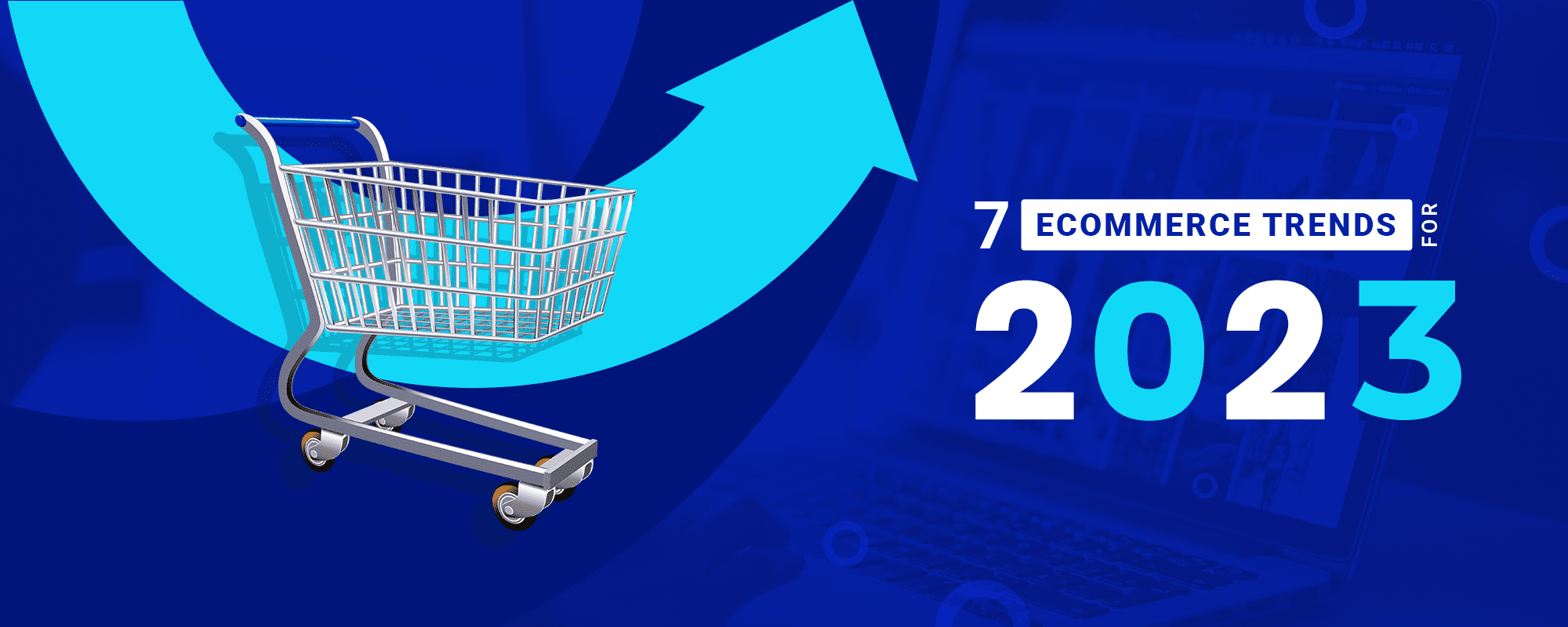 Top 7 Ecommerce Trends for 2023