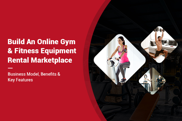 Everything You Need To Know About Starting An Online Gym & Fitness Equipment Rental Marketplace