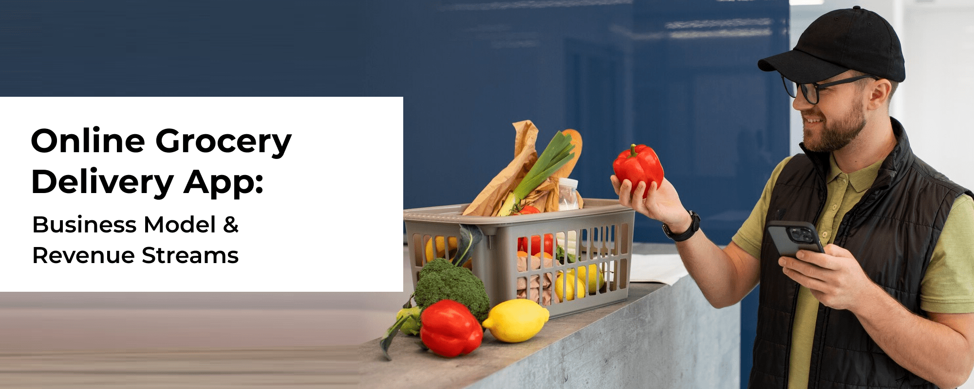 All you Need to Know About Launching an Online Grocery Delivery App