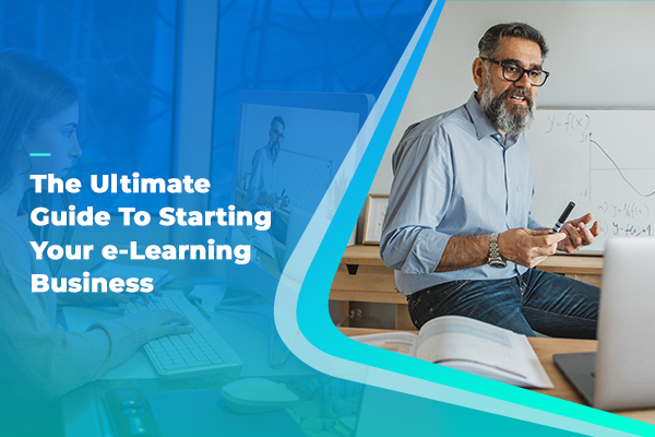 Ultimate guide to starting your eLearning Business