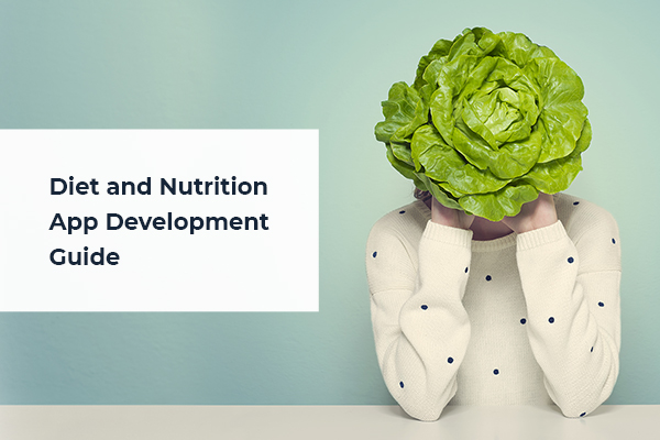 In-depth Guide on Creating Diet and Nutrition App Development