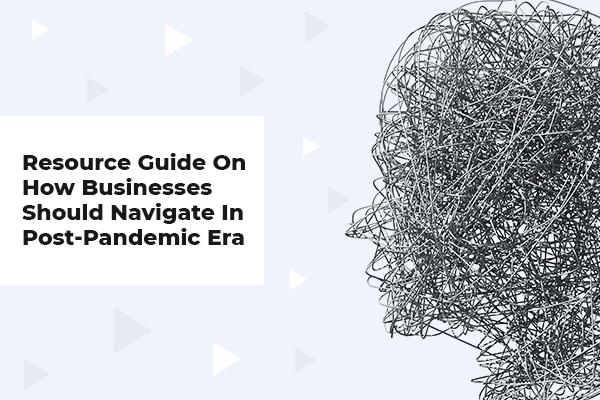 Resource Guide on How Businesses should Navigate In Post-Pandemic