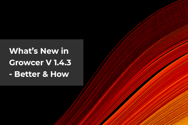 What’s New in Growcer 1.4.3 - Better & How_Header-Thumbnail_Final