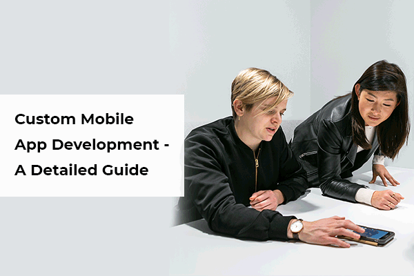 The Guide to Custom Mobile App Development in 2022