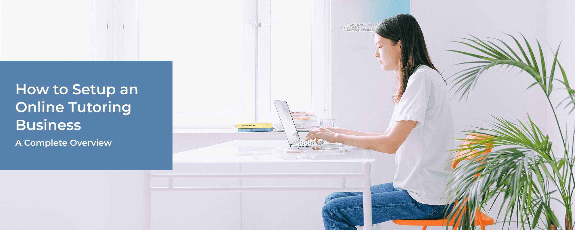 Setting Up an Online Tutoring Business: A Complete Overview