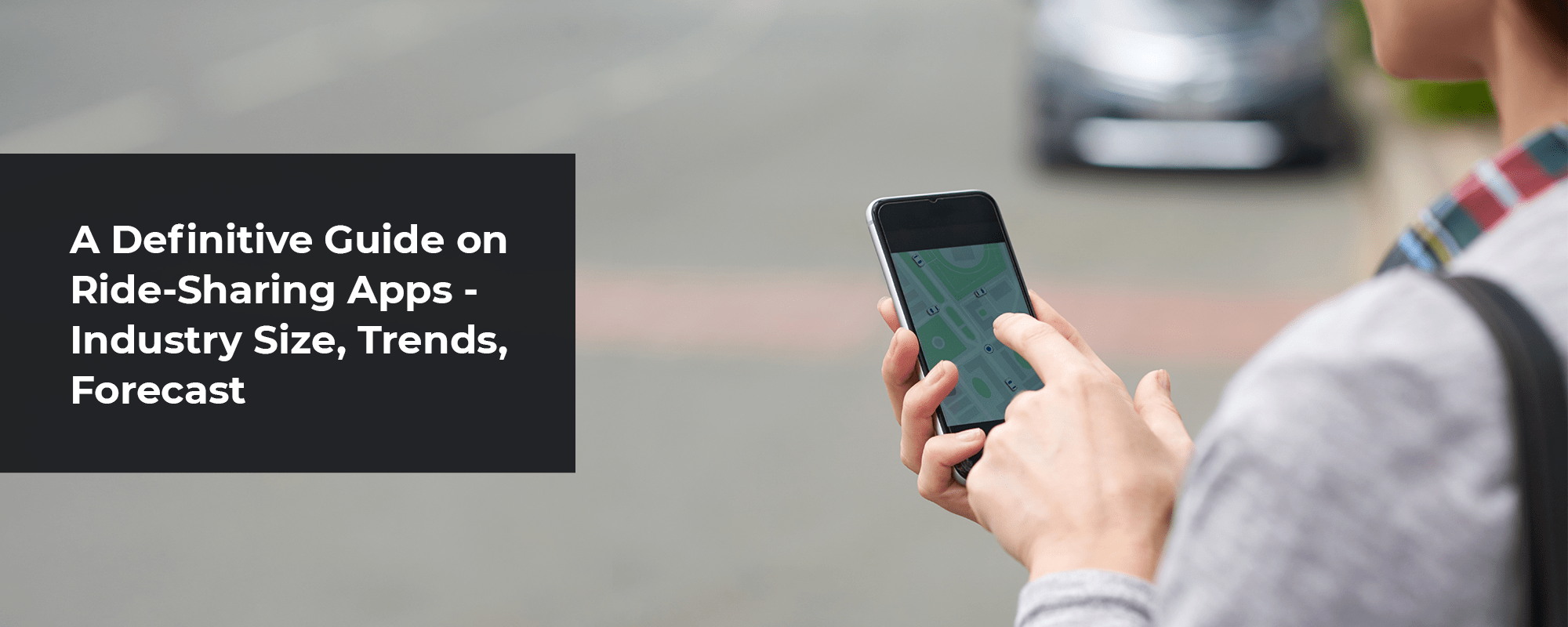A Definitive Guide on Ride-sharing Apps – Industry Size, Trends, Forecast