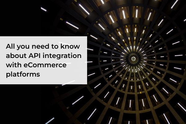 A Complete Guide on API Integration in eCommerce Platforms - thumbnail