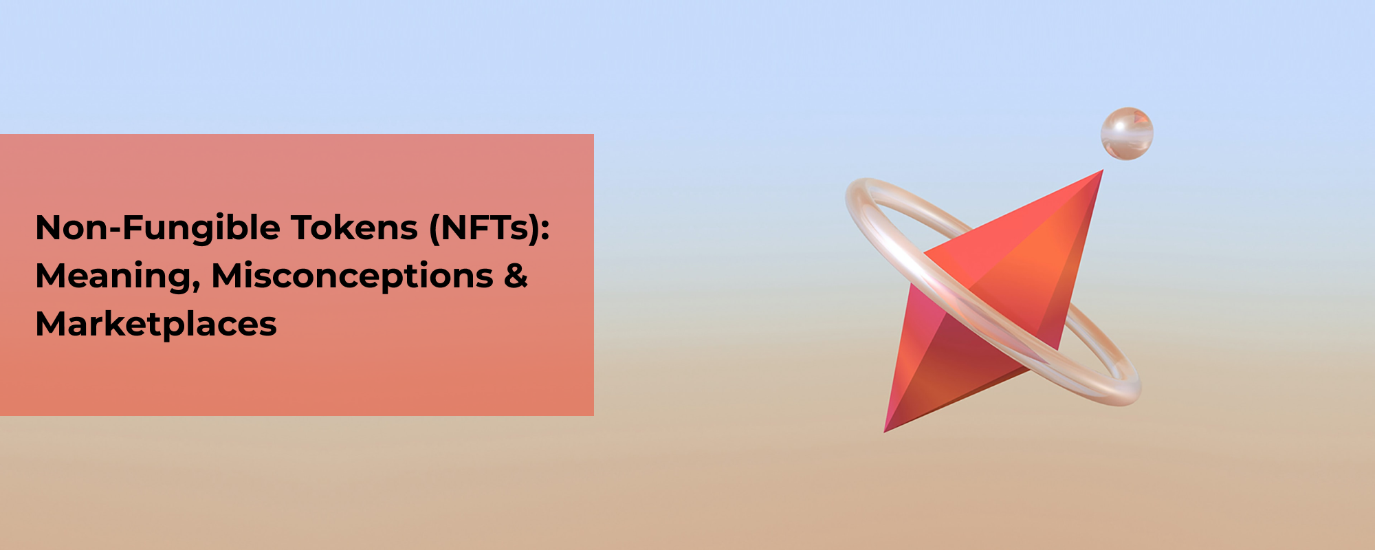 Non-Fungible Tokens (NFTs): Meaning, Misconceptions & Marketplaces