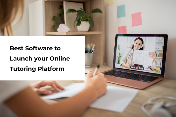Best Software to Launch Your Online Tutoring Platform