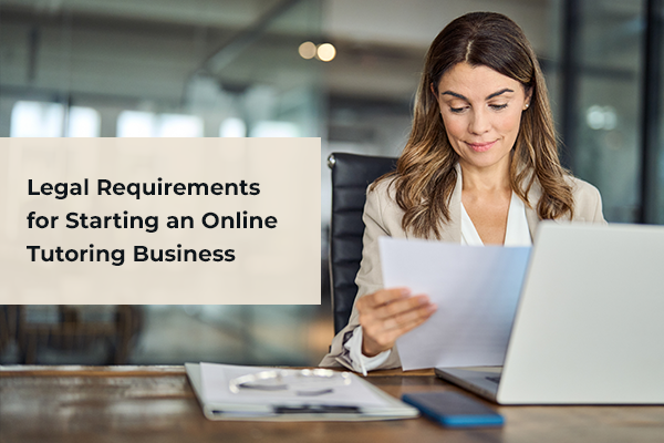 Legal Requirements for Starting an Online Tutoring Business & FAQs