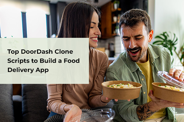 Top DoorDash Clone Scripts to Build a Food Delivery App