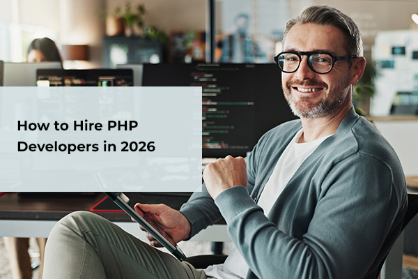 How to Hire a PHP Developer in 2026: The Smart Choice Of Outsourcing