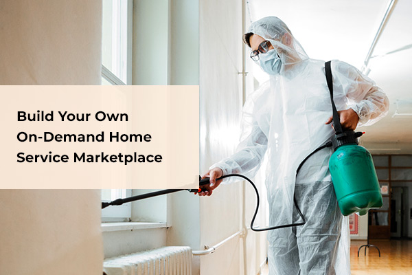 Build Your Own On-Demand Home Service Marketplace