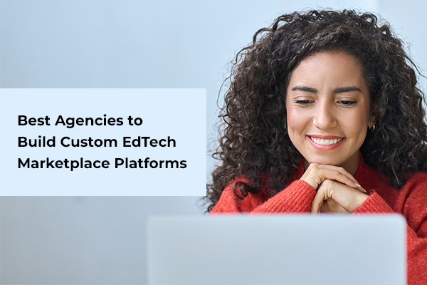 Best Agencies for Building Custom Educational Marketplace Platforms
