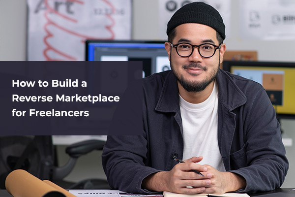 How to Build a Reverse Marketplace for Freelancers