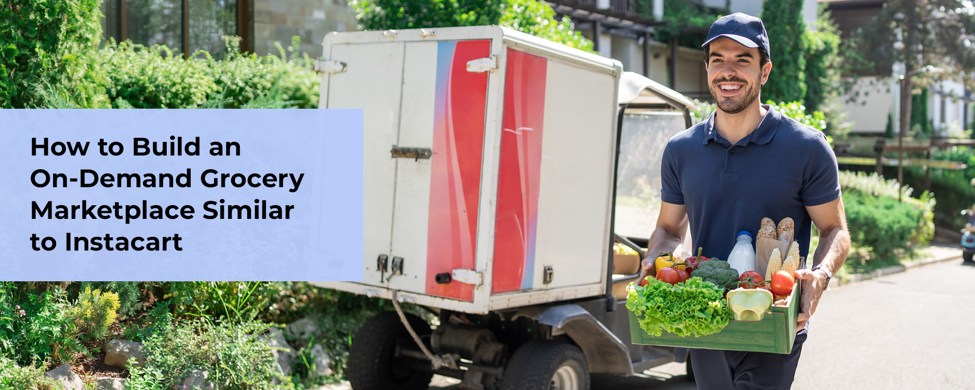 How to Develop an On-Demand Grocery Marketplace Similar to Instacart: A Complete Guide